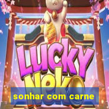 sonhar com carne